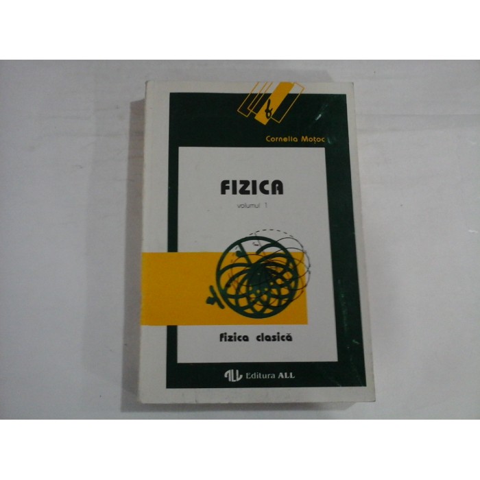 FIZICA CLASICA  -  VOLUMUL I  -  CORNELIA MOTOC